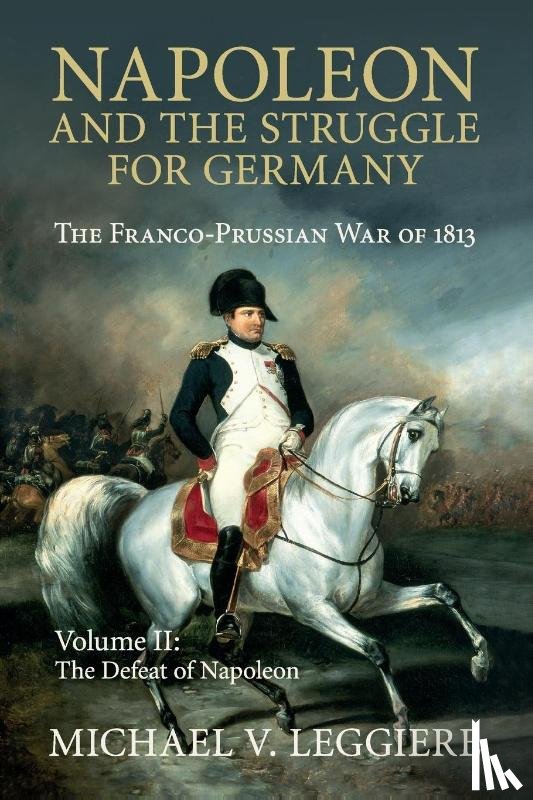 Leggiere, Michael V. (University of North Texas) - Napoleon and the Struggle for Germany