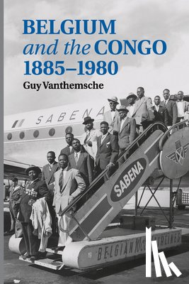 Vanthemsche, Guy - Belgium and the Congo, 1885–1980