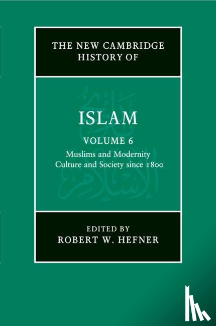  - The New Cambridge History of Islam: Volume 6, Muslims and Modernity: Culture and Society since 1800