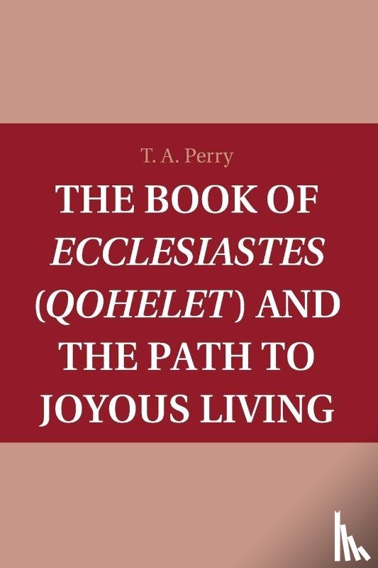 Perry, T. A. (Boston College - The Book of Ecclesiastes (Qohelet) and the Path to Joyous Living