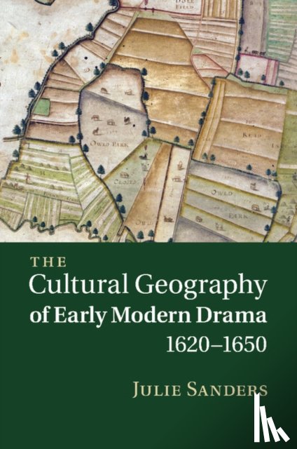 Sanders, Julie (University of Nottingham) - The Cultural Geography of Early Modern Drama, 1620–1650