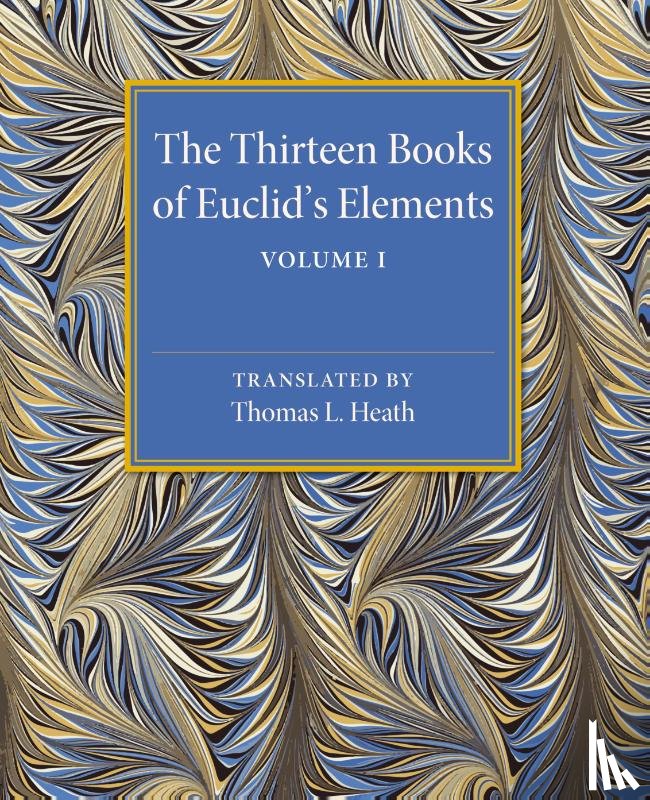 Heath, Thomas L. - The Thirteen Books of Euclid's Elements: Volume 1, Introduction and Books I, II
