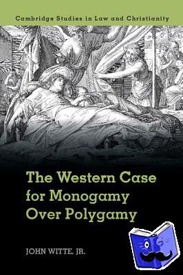 Witte, Jr, John (Emory University, Atlanta) - The Western Case for Monogamy over Polygamy