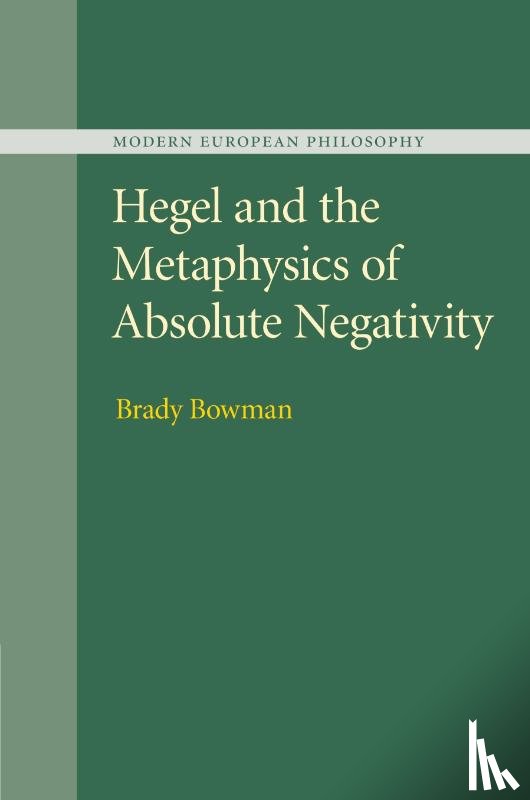 Bowman, Brady (Pennsylvania State University) - Hegel and the Metaphysics of Absolute Negativity