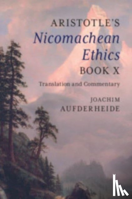 Aufderheide, Joachim - Aristotle's Nicomachean Ethics Book X