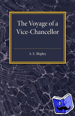 Shipley, Arthur Everett - The Voyage of a Vice-Chancellor