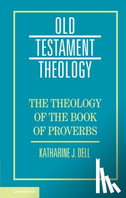 Dell, Katharine J. (University of Cambridge) - The Theology of the Book of Proverbs