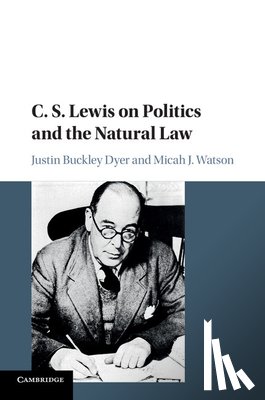 Dyer, Justin Buckley (University of Missouri, Watson, Micah J. (Calvin College - C. S. Lewis on Politics and the Natural Law