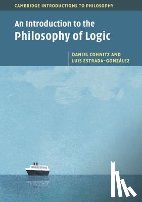Cohnitz, Daniel (Universiteit Utrecht, Estrada-Gonzalez, Luis (National University of Mexico) - An Introduction to the Philosophy of Logic