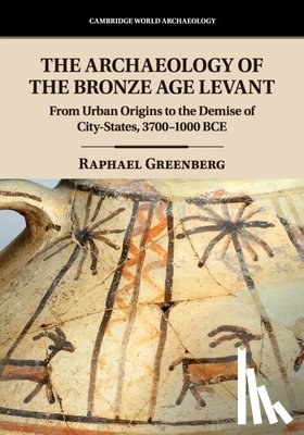 Greenberg, Raphael (Tel-Aviv University) - The Archaeology of the Bronze Age Levant