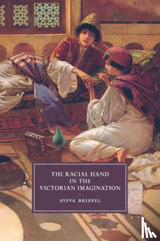 Briefel, Aviva (Bowdoin College - The Racial Hand in the Victorian Imagination