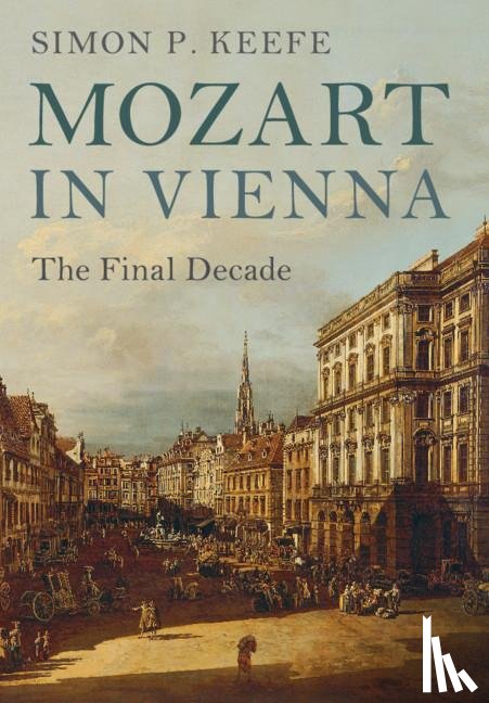 Keefe, Simon P. (University of Sheffield) - Mozart in Vienna