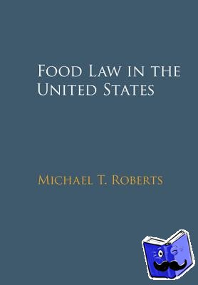 Roberts, Michael T. (University of California, Los Angeles) - Food Law in the United States