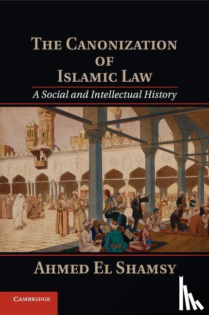 El Shamsy, Ahmed (University of Chicago) - The Canonization of Islamic Law