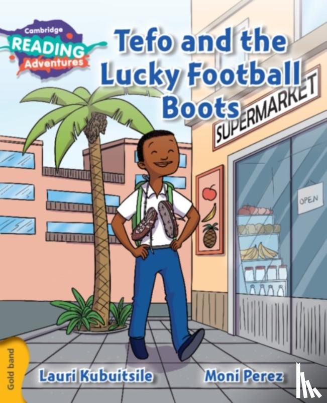 Kubuitsile, Lauri - Cambridge Reading Adventures Tefo and the Lucky Football Boots Gold Band