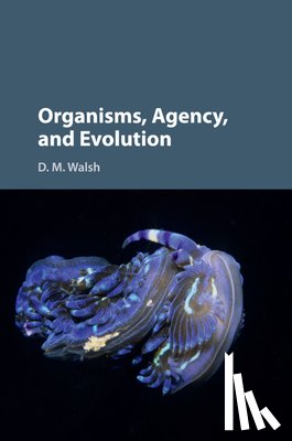 Walsh, D. M. (University of Toronto) - Organisms, Agency, and Evolution