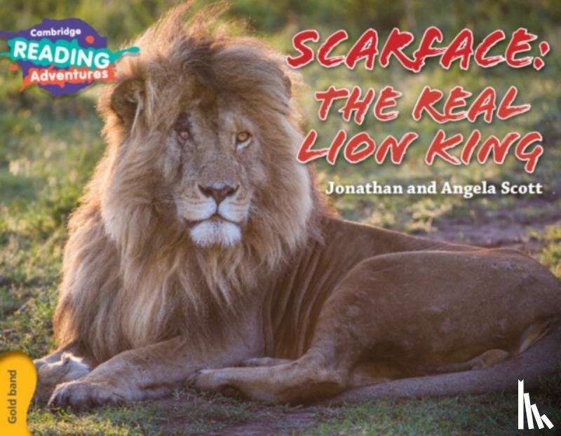 Scott, Jonathan and Angela - Cambridge Reading Adventures Scarface: The Real Lion King Gold Band