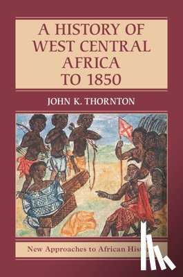 Thornton, John K. (Boston University) - A History of West Central Africa to 1850