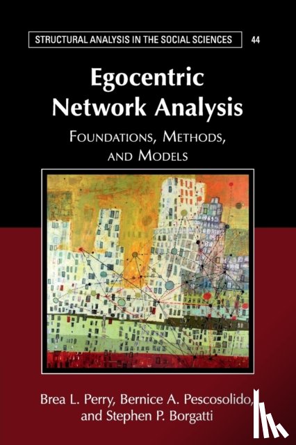 Perry, Brea L. (Indiana University), Pescosolido, Bernice A. (Indiana University), Borgatti, Stephen P. (University of Kentucky) - Egocentric Network Analysis