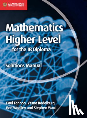 Fannon, Paul, Kadelburg, Vesna, Woolley, Ben, Ward, Stephen - Mathematics for the IB Diploma Higher Level Solutions Manual