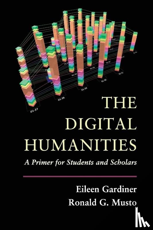 Gardiner, Eileen, Musto, Ronald G. - The Digital Humanities