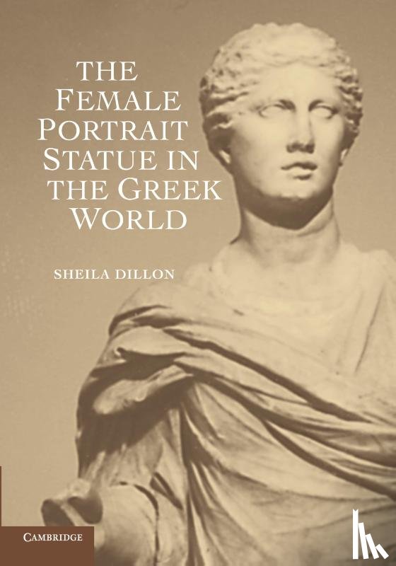 Dillon, Sheila (Duke University - The Female Portrait Statue in the Greek World