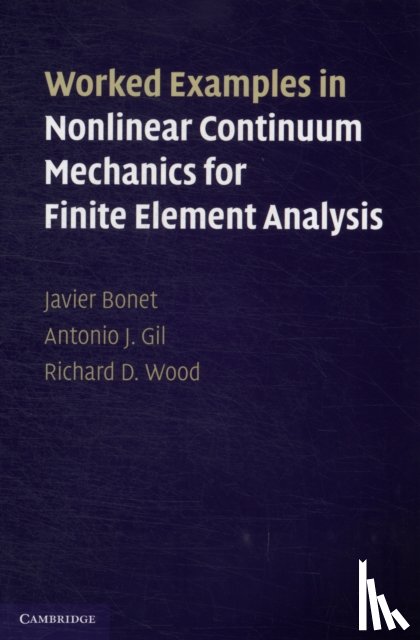 Bonet, Javier (Swansea University), Gil, Antonio J. (Swansea University), Wood, Richard D. (Swansea University) - Worked Examples in Nonlinear Continuum Mechanics for Finite Element Analysis