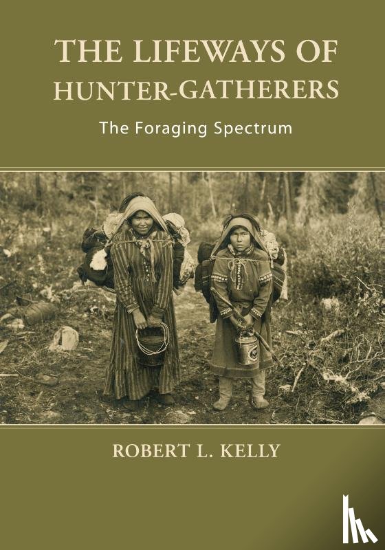 Kelly, Robert L. (University of Wyoming) - The Lifeways of Hunter-Gatherers