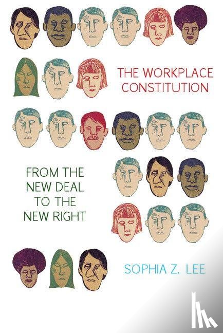 Lee, Sophia Z. (University of Pennsylvania Law School) - The Workplace Constitution from the New Deal to the New Right