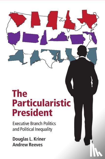 Kriner, Douglas L. (Boston University), Reeves, Andrew (Washington University - The Particularistic President