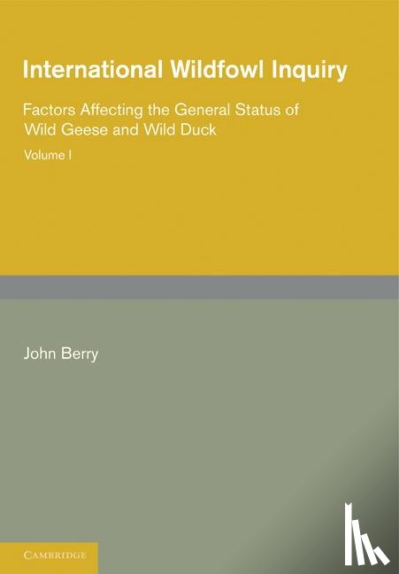 Berry, John - International Wildfowl Inquiry: Volume 1, Factors Affecting the General Status of Wild Geese and Wild Duck