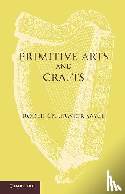 Sayce, Roderick Urwick - Primitive Arts and Crafts