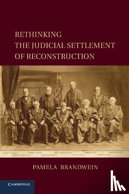Brandwein, Pamela (University of Michigan - Rethinking the Judicial Settlement of Reconstruction