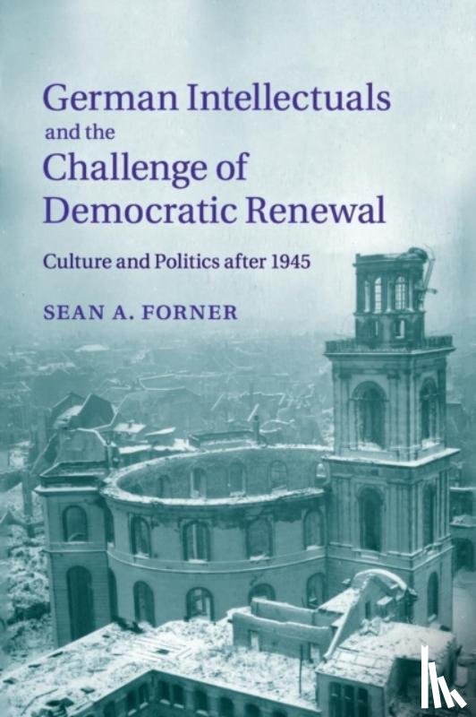 Forner, Sean A. (Michigan State University) - German Intellectuals and the Challenge of Democratic Renewal
