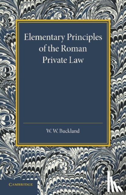 Buckland, W. W. - Elementary Principles of the Roman Private Law
