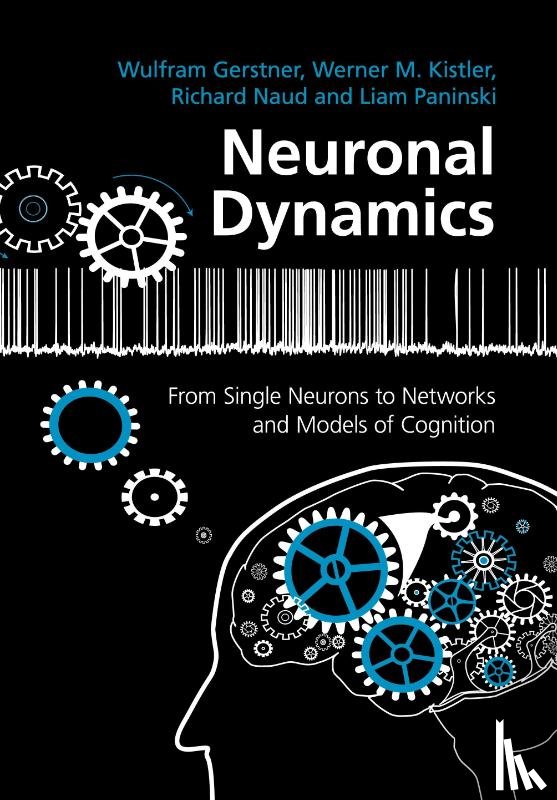 Gerstner, Wulfram (Ecole Polytechnique Federale de Lausanne), Kistler, Werner M., Naud, Richard (University of Ottawa), Paninski, Liam (Columbia University - Neuronal Dynamics