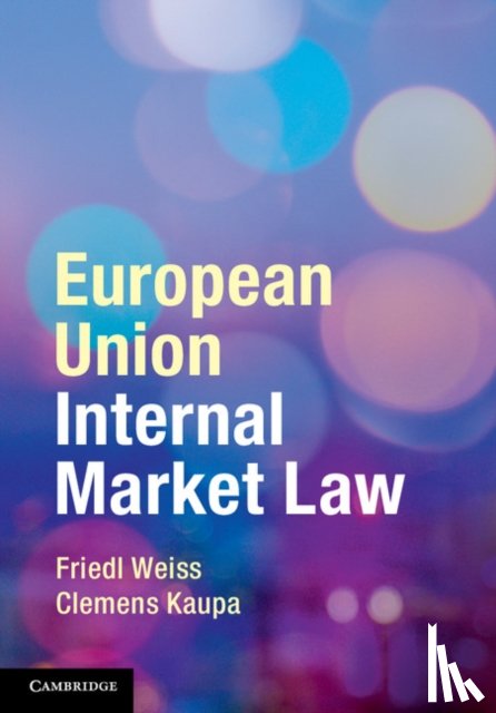 Weiss, Friedl (Universitat Wien, Kaupa, Clemens (VU University Amsterdam) - European Union Internal Market Law