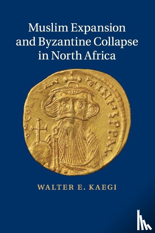 Kaegi, Walter E. (University of Chicago) - Muslim Expansion and Byzantine Collapse in North Africa