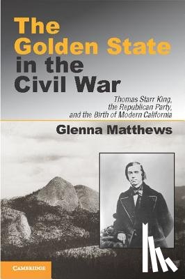 Matthews, Glenna - The Golden State in the Civil War