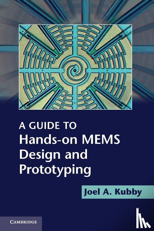 Kubby, Joel A. (University of California - A Guide to Hands-on MEMS Design and Prototyping