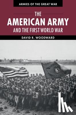 Woodward, David (Marshall University - The American Army and the First World War