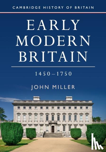 Miller, John (Queen Mary University of London) - Early Modern Britain, 1450–1750