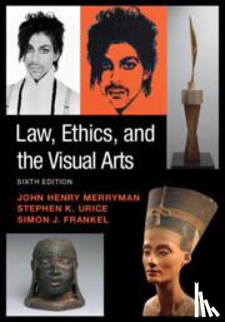 Merryman, John Henry (Stanford Law School), Urice, Stephen K. (University of Miami School of Law), Frankel, Simon J. (Superior Court of California and Stanford Law School) - Law, Ethics, and the Visual Arts