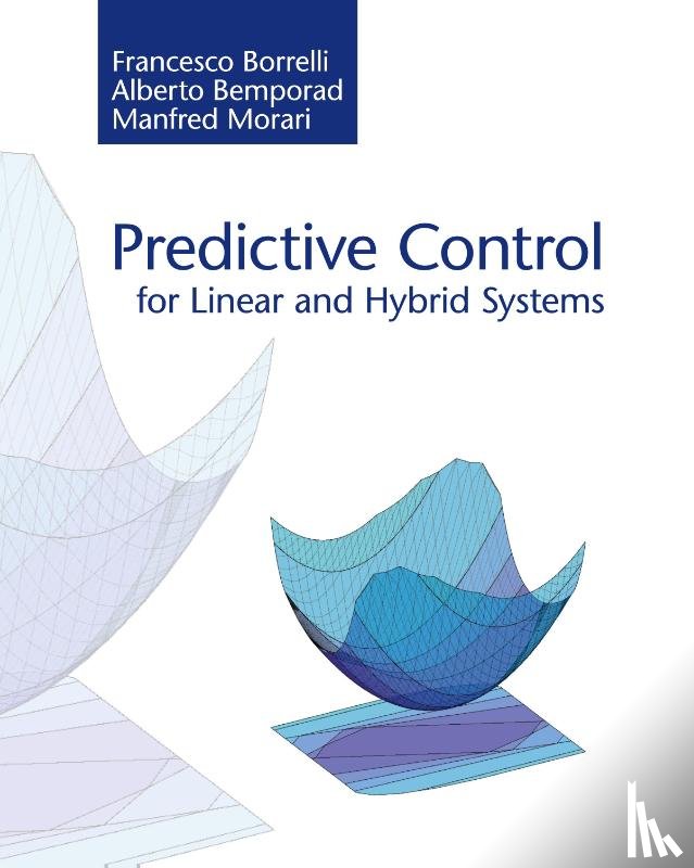 Borrelli, Francesco (University of California, Bemporad, Alberto, Morari, Manfred - Predictive Control for Linear and Hybrid Systems