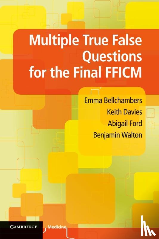 Bellchambers, Emma, Davies, Keith, Ford, Abigail, Walton, Benjamin (North Bristol NHS Trust) - Multiple True False Questions for the Final FFICM