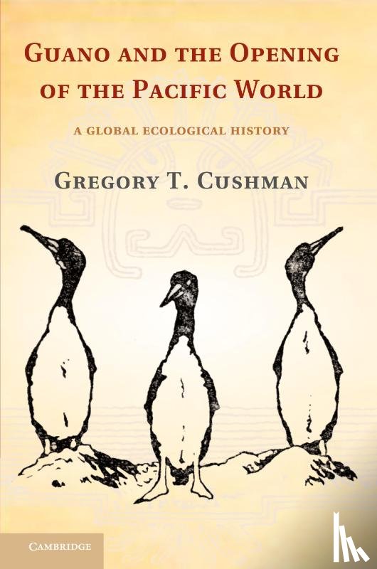 Cushman, Gregory T. (University of Kansas) - Guano and the Opening of the Pacific World