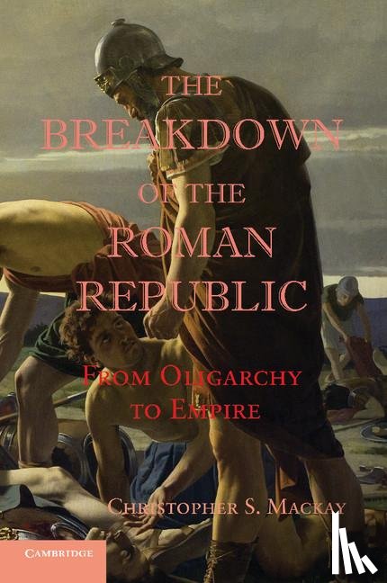 Mackay, Christopher S. (University of Alberta) - The Breakdown of the Roman Republic