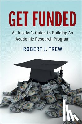 Trew, Robert J. (North Carolina State University) - Get Funded: An Insider's Guide to Building An Academic Research Program