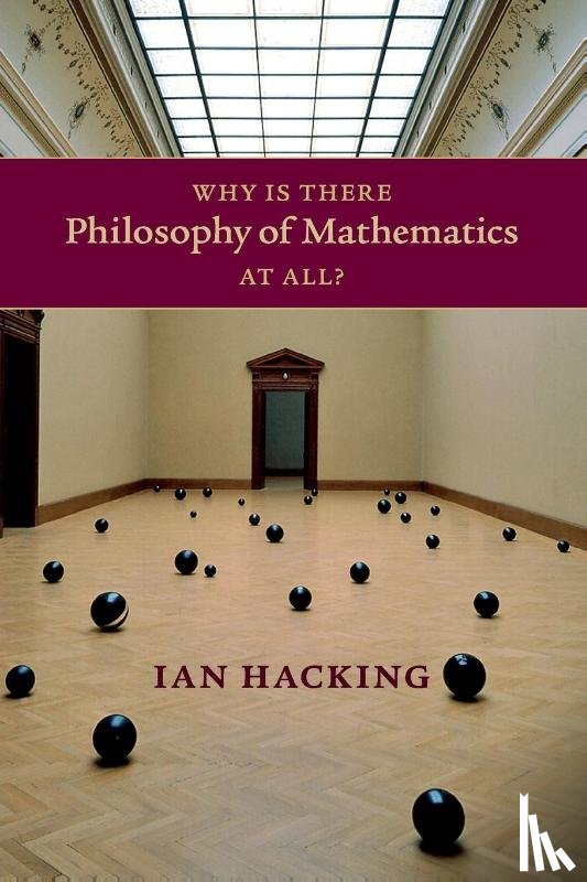 Hacking, Ian (University of Toronto) - Why Is There Philosophy of Mathematics At All?