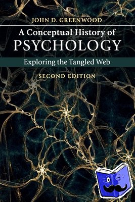 Greenwood, John D. (City University of New York) - A Conceptual History of Psychology